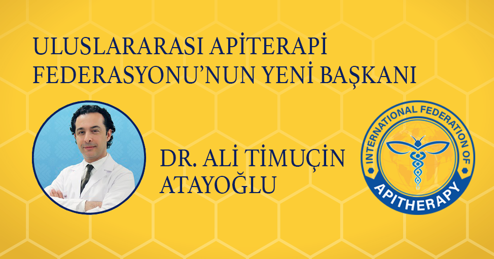 Uluslararası Apiterapi Federasyonu’nun Yeni Başkanı Dr. Ali Timuçin Atayoğlu